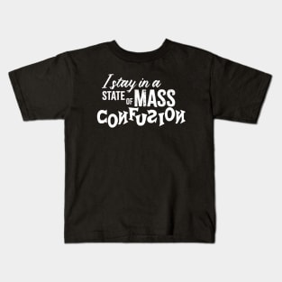 I Stay in a State of Mass Confusion Kids T-Shirt